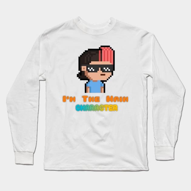 I'm The Main Character Long Sleeve T-Shirt by BeNumber1